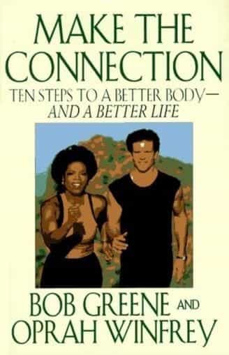 Make the Connection: Ten Steps to a Better Body - and a Better Life by Bob Greene (Author), Oprah Winfrey (Author)