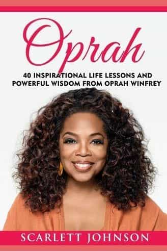 Oprah: 40 Inspirational Life Lessons And Powerful Wisdom From Oprah Winfrey by Entrepreneur Publishing, Scarlett Johnson