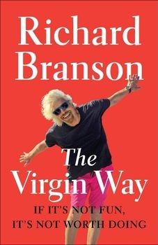 The Virgin Way If It's Not Fun, It's Not Worth Doing