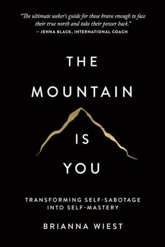 The Mountain Is You: Transforming Self-Sabotage Into Self-Mastery by Brianna Wiest