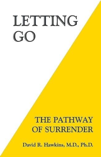 Letting Go: The Pathway of Surrender by David R. Hawkins M.D. Ph.D.